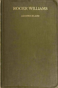 Roger Williams, Prophet and Pioneer of Soul-Liberty by Arthur Barsazou Strickland