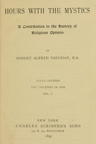 Hours with the Mystics: A Contribution to the History of Religious Opinion by Robert Alfred Vaughan