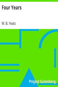 Four Years by W. B. (William Butler) Yeats