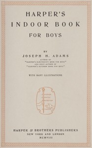 Harper's indoor book for boys by Joseph H. (Joseph Henry) Adams