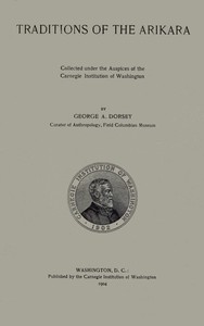 Traditions of the Arikara by George A. (George Amos) Dorsey