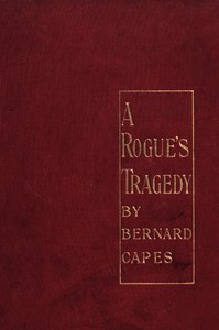 A rogue's tragedy by Bernard Capes