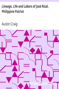 Lineage, Life and Labors of José Rizal, Philippine Patriot by Austin Craig