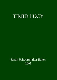 Timid Lucy by Sarah S. (Sarah Schoonmaker) Baker