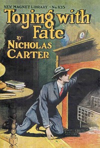 Toying with fate; or, Nick Carter's narrow shave by Nicholas (House name) Carter