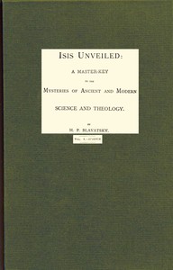 Isis unveiled, Volume 1 (of 2), Science
A master-key to mysteries of ancient and modern science and theology by H. P. (Helena Petrovna) Blavatsky