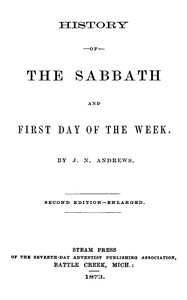 History of the Sabbath and first day of the week by John Nevins Andrews