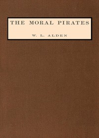 The moral pirates by W. L. (William Livingston) Alden