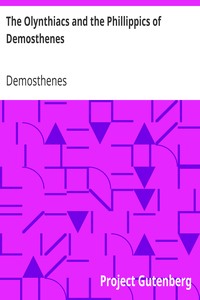 The Olynthiacs and the Phillippics of Demosthenes
Literally translated with notes by Demosthenes