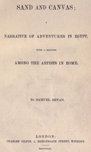 Sand and Canvas: Narrative of adventures in Egypt with a sojourn among the artists in Rome by Samuel Bevan