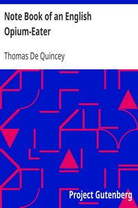Note Book of an English Opium-Eater by Thomas De Quincey