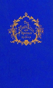 The entertaining story of King Brondé, his Lily and his Rosebud by Abby Morton Diaz