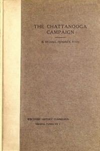 The Chattanooga Campaign: With especial reference to Wisconsin's participation therein by Michael Hendrick Fitch