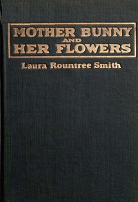 Mother Bunny and her flowers by Laura Rountree Smith