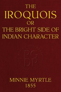 The Iroquois; or, the bright side of Indian character by Anna C. (Anna Cummings) Johnson