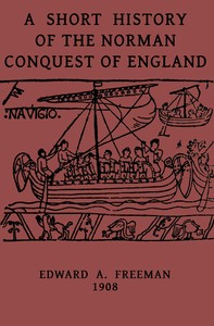 A short history of the Norman Conquest of England by Edward A. (Edward Augustus) Freeman