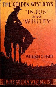 The golden west boys, "Injun" and "Whitey": a story of adventure by William S. (William Surrey) Hart