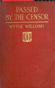 Passed by the censor : $b The experience of an American newspaper man in France by Wythe Williams