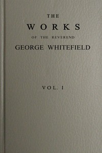 The works of the Reverend George Whitefield, Vol. 1 (of 6) by George Whitefield