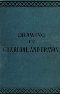 Drawing in charcoal and crayon for the use of students and schools by Frank Fowler