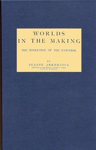 Worlds in the making: The evolution of the universe by Svante Arrhenius