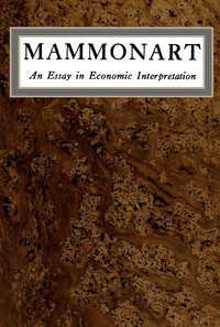Mammonart: An essay in economic interpretation by Upton Sinclair