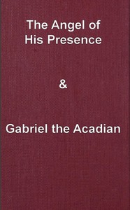 The angel of his presence; and Gabriel the Acadian by Grace Livingston Hill