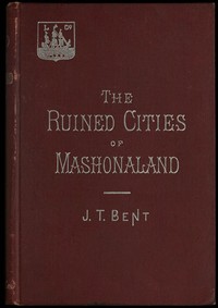 The ruined cities of Mashonaland: Being a record of excavation and exploration in 1891 by J. Theodore (James Theodore) Bent