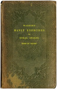 Walker's manly exercises
Containing rowing, sailing, riding, driving, racing, hunting, shooting, and other manly sports by Donald Walker
