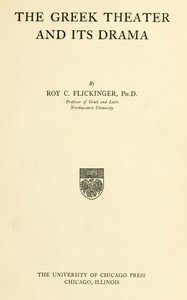 The Greek theater and its drama by Roy C. (Roy Caston) Flickinger
