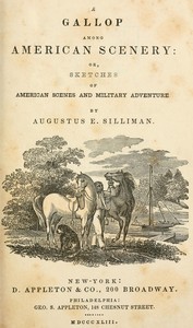A gallop among American scenery
or, Sketches of American scenes and military adventure by Augustus E. (Augustus Ely) Silliman