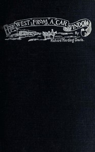 The West from a car window by Richard Harding Davis