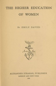 The higher education of women by Emily Davies