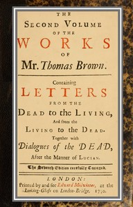 The works of Mr. Thomas Brown, serious and comical : in prose and verse, with his remains in four volumes compleat; vol. II by Thomas Brown