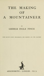 The making of a mountaineer by George Ingle Finch