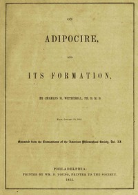 On adipocire, and its formation by Charles Mayer Wetherill