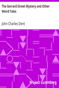 The Gerrard Street Mystery and Other Weird Tales by John Charles Dent
