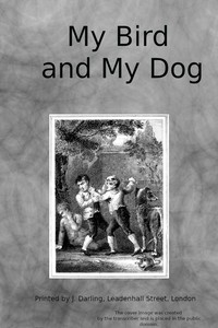 My bird and my dog: A tale for youth by Anonymous