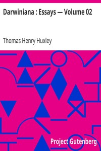 Darwiniana : Essays — Volume 02 by Thomas Henry Huxley