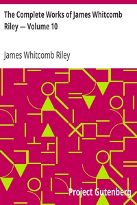 The Complete Works of James Whitcomb Riley — Volume 10 by James Whitcomb Riley