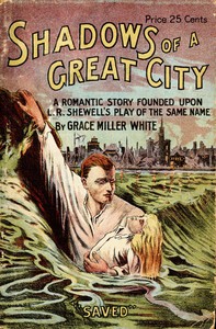 The shadows of a great city: A romantic story by Grace Miller White