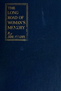 The long road of woman's memory by Jane Addams