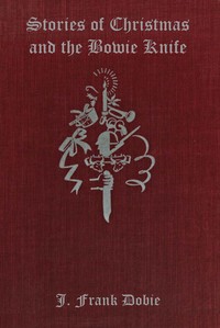 Stories of Christmas and the Bowie knife by J. Frank (James Frank) Dobie