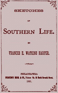 Sketches of Southern life by Frances Ellen Watkins Harper