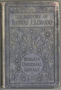 The History of Thomas Ellwood Written By Himself by Thomas Ellwood