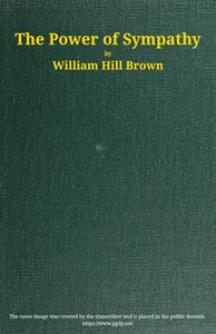 The power of sympathy: or, The triumph of nature. Founded in truth. by William Hill Brown