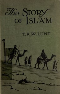 The story of Islam by Theodore R. W. Lunt