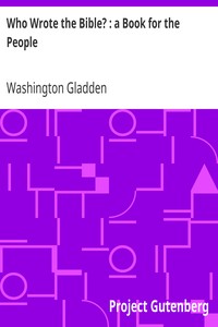 Who Wrote the Bible? : a Book for the People by Washington Gladden