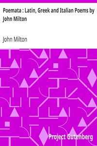 Poemata : Latin, Greek and Italian Poems by John Milton by John Milton