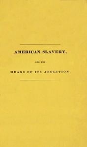 American slavery, and the means of its abolition by Jonathan Ward